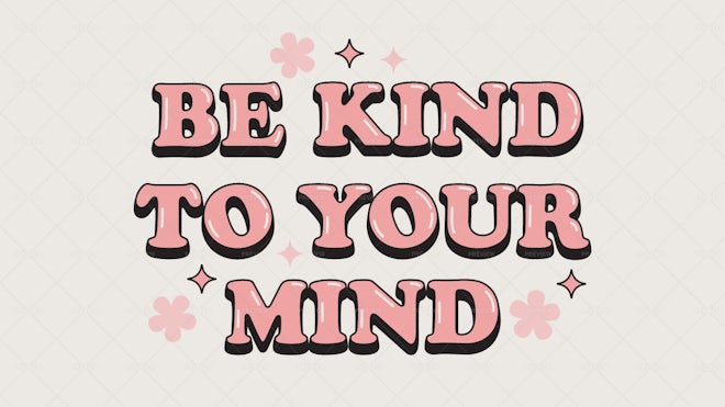 Be Kind To Your Mind Slogan Illustration - Graphics | Motion Array